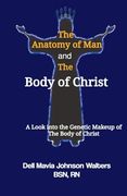 The Anatomy of man and the Body of Christ: A Look Into the Genetic Makeup of the Body of Christ