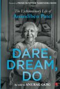 Dare, Dream, do: The Extraordinary Life of Anandiben Patel (Foreword by Prime Minister Narendra Modi)
