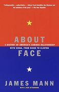 About Face: A History of America's Curious Relationship With China, From Nixon to Clinton 
