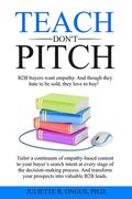 TEACH don't PITCH: Tailor a continuum of empathy-based content to your buyer's search intent at every stage of the decision-making proces (en Inglés)