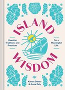 Island Wisdom: Hawaiian Traditions and Practices for a Meaningful Life (en Inglés)