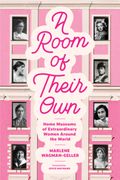 A Room of Their Own: Home Museums of Extraordinary Women Around the World