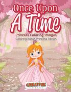 Once Upon A Time, Princess Coloring Images - Coloring Books Princess Edition (en Inglés)