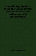 counsels and maxims - being the second part of arthur schopenhauer's aphorismen zur lebensweisheit
