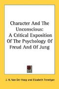 character and the unconscious: a critical exposition of the psychology of freud and of jung (en Inglés)