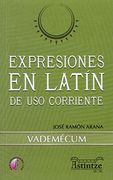 Expresiones en Latín de uso Corriente: Vademécum (Ensayo)