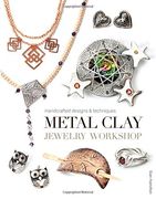 Metal Clay Jewelry Workshop: Handcrafted Designs & Techniques 