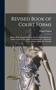 Revised Book of Court Forms: Being a Book of Legal Forms for the use of the Profession in all the Courts of law and in General Practice: Adapted for use in Arizona, California, Colorado (en Inglés)
