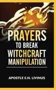 Prayers To Break Witchcraft Manipulation (en Inglés)