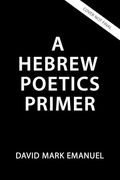 A Primer of Biblical Hebrew Poetry: An Essential Guide for Reading and Analysis (en Inglés)