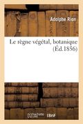 Le règne végétal, botanique (en Francés)
