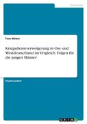 Kriegsdienstverweigerung in Ost- und Westdeutschland im Vergleich. Folgen für die jungen Männer (en Alemán)