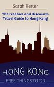 Hong Kong: Free Things to Do: The freebies and discounts travel guide to Hong Kong (en Inglés)