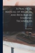 A Practical Manual of Medical and Biological Staining Techniques (en Inglés)