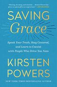 Saving Grace: Speak Your Truth, Stay Centered, and Learn to Coexist With People who Drive you Nuts (en Inglés)