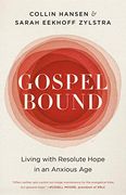 Gospelbound: Living With Resolute Hope in an Anxious age