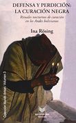 Defensa y Perdicion: La Curacion Negra. Rituales Nocturnos de Curacion en los Andes Bolivianos (in Spanish)