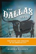 The Dallas Myth: The Making and Unmaking of an American City