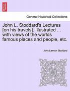 john l. stoddard's lectures [on his travels]. illustrated ... with views of the worlds famous places and people, etc. vol. ii. (en Inglés)