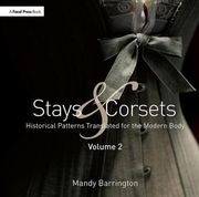 Stays and Corsets Volume 2: Historical Patterns Translated for the Modern Body (en Inglés)
