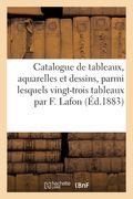 Catalogue de Tableaux, Aquarelles Et Dessins Modernes: Parmi Lesquels Vingt-Trois Tableaux Par François Lafon (en Francés)