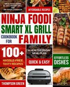 Ninja Foodi Smart XL Grill Cookbook for Family: Ninja Foodi Smart XL 6-in-1 Indoor Grill and Air Fryer Cookbook-100+ Hassle-free Tasty Recipes- A Heal (en Inglés)