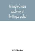 An Anglo-Chinese Vocabulary of the Ningpo Dialect (en Inglés)