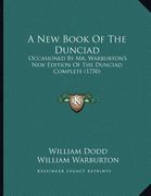 a new book of the dunciad: occasioned by mr. warburton's new edition of the dunciad complete (1750) (en Inglés)