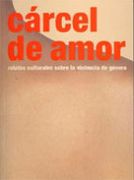 cárcel de amor: relatos culturales sobre la violencia de género