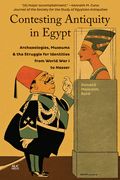 Contesting Antiquity in Egypt: Archaeologies, Museums, and the Struggle for Identities from World War I to Nasser (en Inglés)