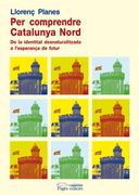 Per comprendre la Catalunya Nord: De la identitat desnaturalitzada a l'esperança de futur (Guimet) (in Catalan)