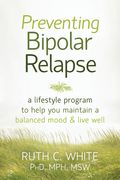 Preventing Bipolar Relapse: A Lifestyle Program to Help You Maintain a Balanced Mood & Live Well (en Inglés)
