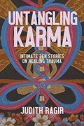 Untangling Karma: Intimate zen Stories on Healing Trauma (en Inglés)