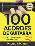 100 Acordes de Guitarra: Para Principiantes y Intermedios