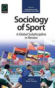Sociology of Sport: A Global Subdiscipline in Review (Research in the Sociology of Sport)