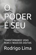 O Poder É Seu: Transformando Vidas Reais E Negócios Digitais (en Portugués)