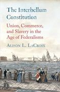 The Interbellum Constitution: Union, Commerce, and Slavery in the age of Federalisms (Yale law Library Series in Legal History and Reference) (en Inglés)