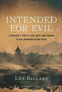 Intended for Evil: A Survivor's Story of Love, Faith, and Courage in the Cambodian Killing Fields (en Inglés)