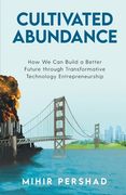 Cultivated Abundance: How We Can Build a Better Future through Transformative Technology Entrepreneurship (en Inglés)