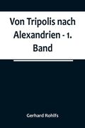 Von Tripolis Nach Alexandrien - 1. Band (en Alemán)
