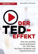 Der Ted-Effekt: Wie man Perfekt Visuell Präsentiert für Ted-Talks, Youtube, Facebook, Videokonferenzen & co (en Alemán)