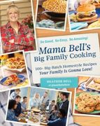 Mama Bell's Big Family Cooking: 110 Big-Batch, Homestyle Recipes Your Family Is Gonna Love!