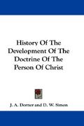 history of the development of the doctrine of the person of christ (en Inglés)