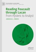 Reading Foucault Through Lacan: From Hysteric to Analyst (The Palgrave Lacan Series)