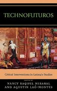 technofuturos: critical interventions in latina/o studies
