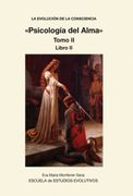 La Evolucion de la Consciencia Psicologia del Alma  Tomo ii