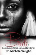 Bride: Becoming Royal In Daddy's Eyes (en Inglés)