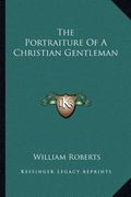 the portraiture of a christian gentleman (en Inglés)