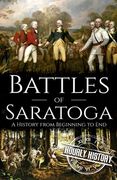 Battles of Saratoga: A History from Beginning to End