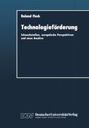Technologieförderung: Schwachstellen, europäische Perspektiven und neue Ansätze (German Edition)